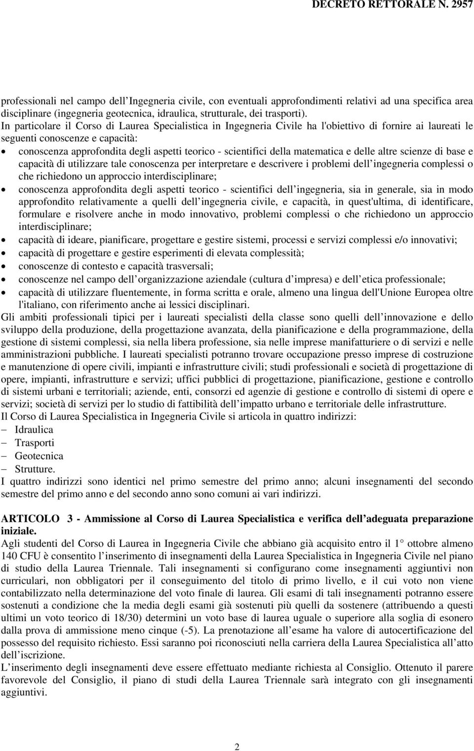 scientifici della matematica e delle altre scienze di base e capacità di utilizzare tale conoscenza per interpretare e descrivere i problemi dell ingegneria complessi o che richiedono un approccio