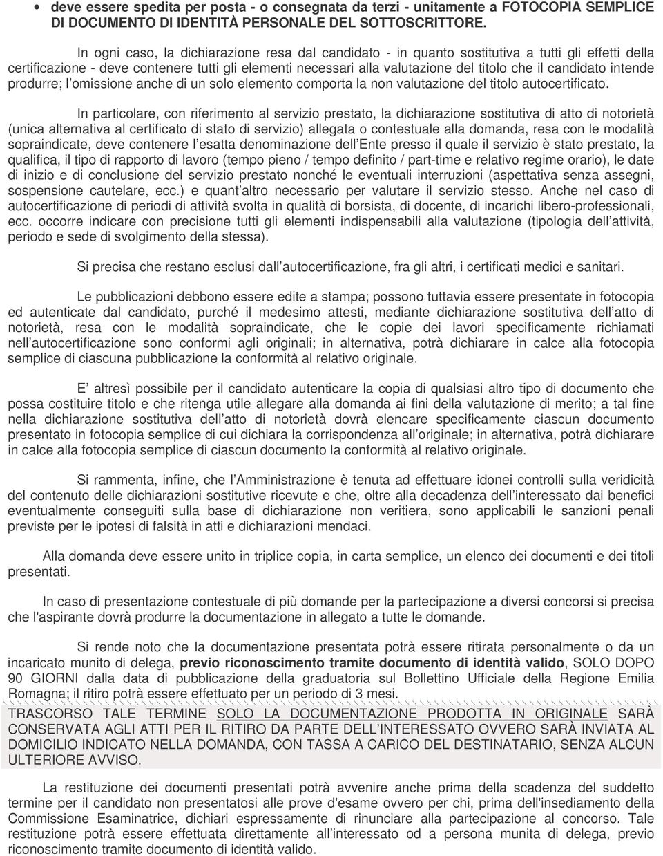 candidato intende produrre; l omissione anche di un solo elemento comporta la non valutazione del titolo autocertificato.