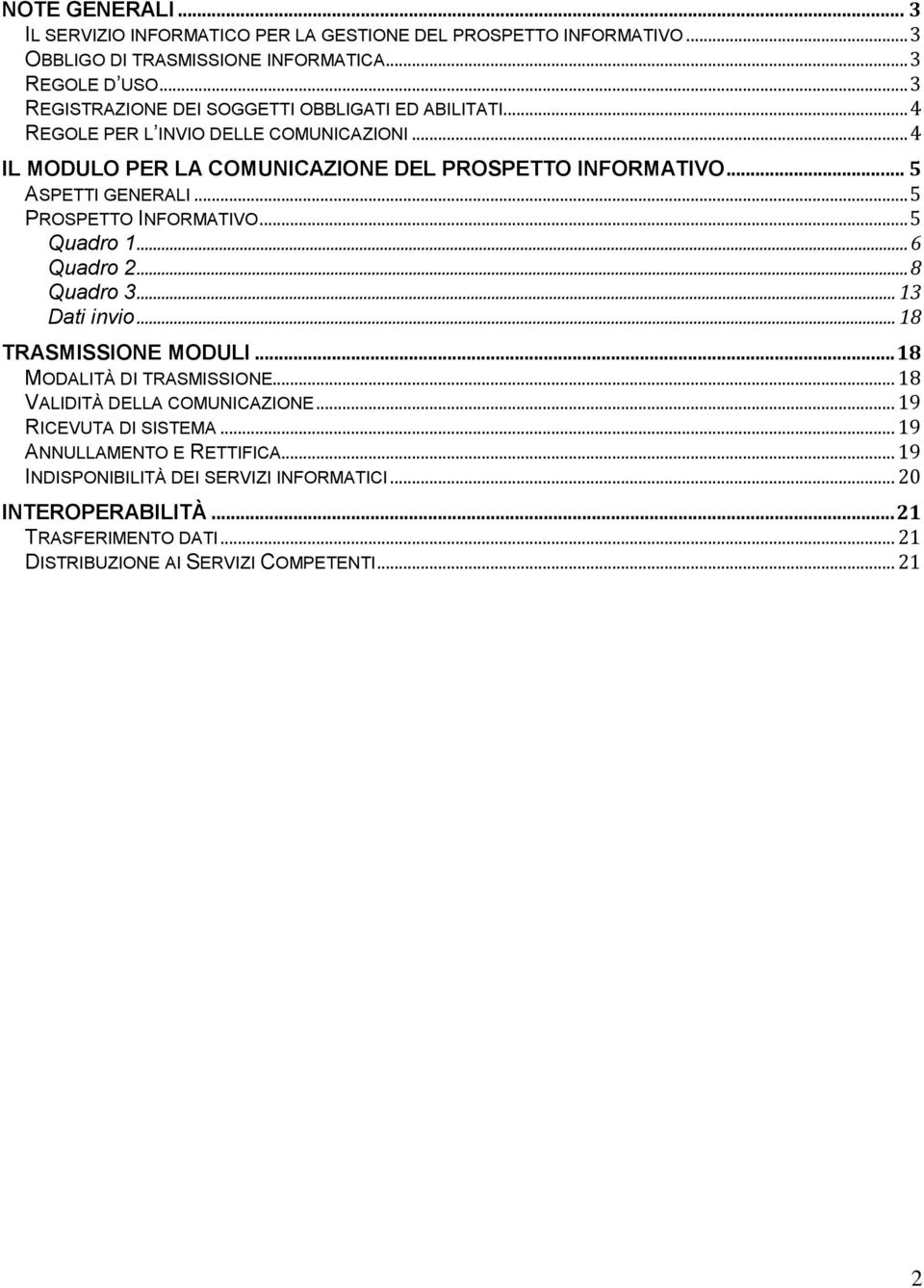 .. 5 ASPETTI GENERALI... 5 PROSPETTO INFORMATIVO... 5 Quadro 1... 6 Quadro 2... 8 Quadro 3... 13 Dati invio... 18 TRASMISSIONE MODULI... 18 MODALITÀ DI TRASMISSIONE.