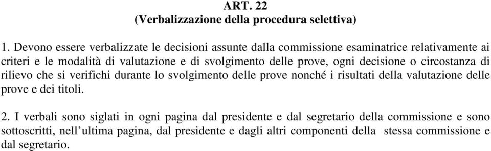 svolgimento delle prove, ogni decisione o circostanza di rilievo che si verifichi durante lo svolgimento delle prove nonché i risultati della