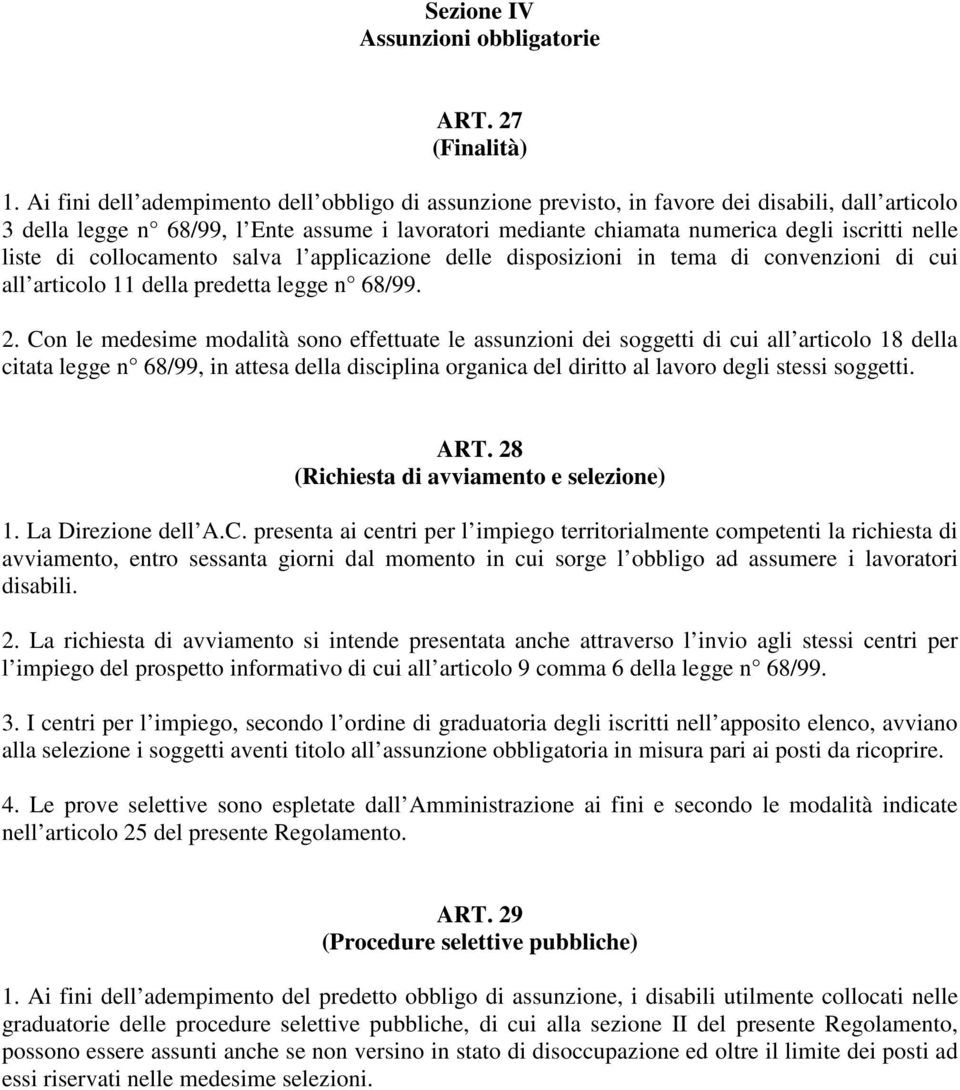 liste di collocamento salva l applicazione delle disposizioni in tema di convenzioni di cui all articolo 11 della predetta legge n 68/99. 2.