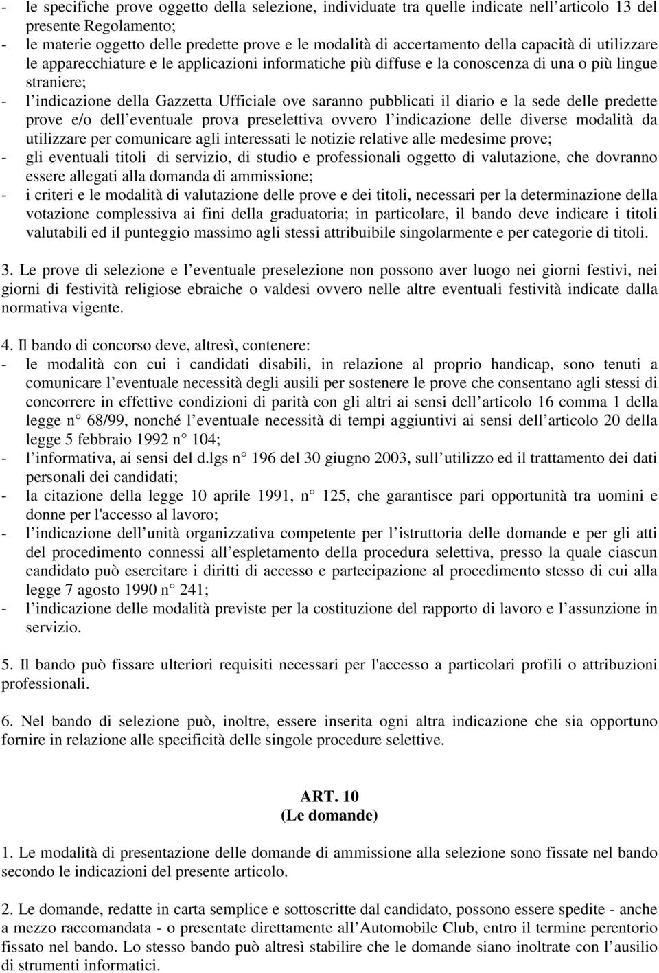 diario e la sede delle predette prove e/o dell eventuale prova preselettiva ovvero l indicazione delle diverse modalità da utilizzare per comunicare agli interessati le notizie relative alle medesime