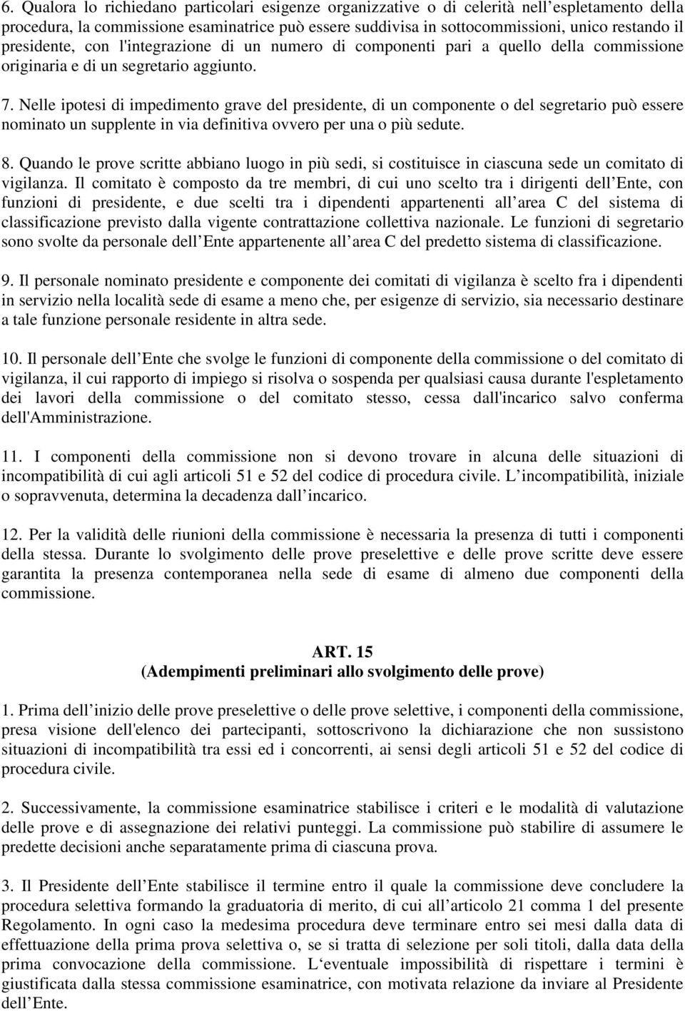 Nelle ipotesi di impedimento grave del presidente, di un componente o del segretario può essere nominato un supplente in via definitiva ovvero per una o più sedute. 8.