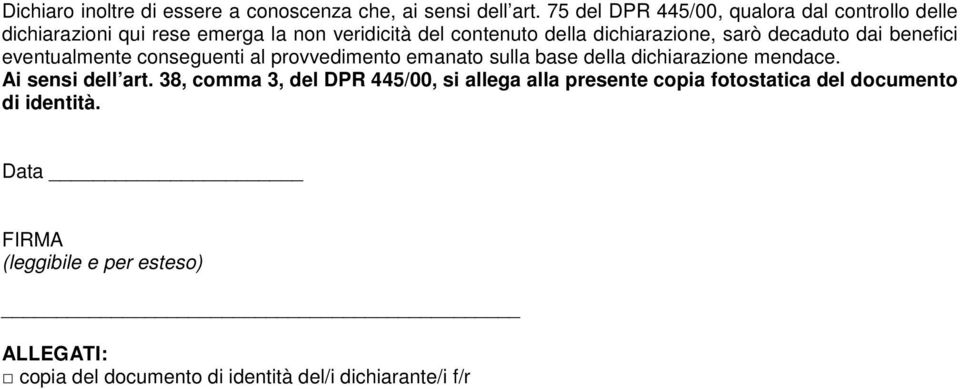 sarò decaduto dai benefici eventualmente conseguenti al provvedimento emanato sulla base della dichiarazione mendace.