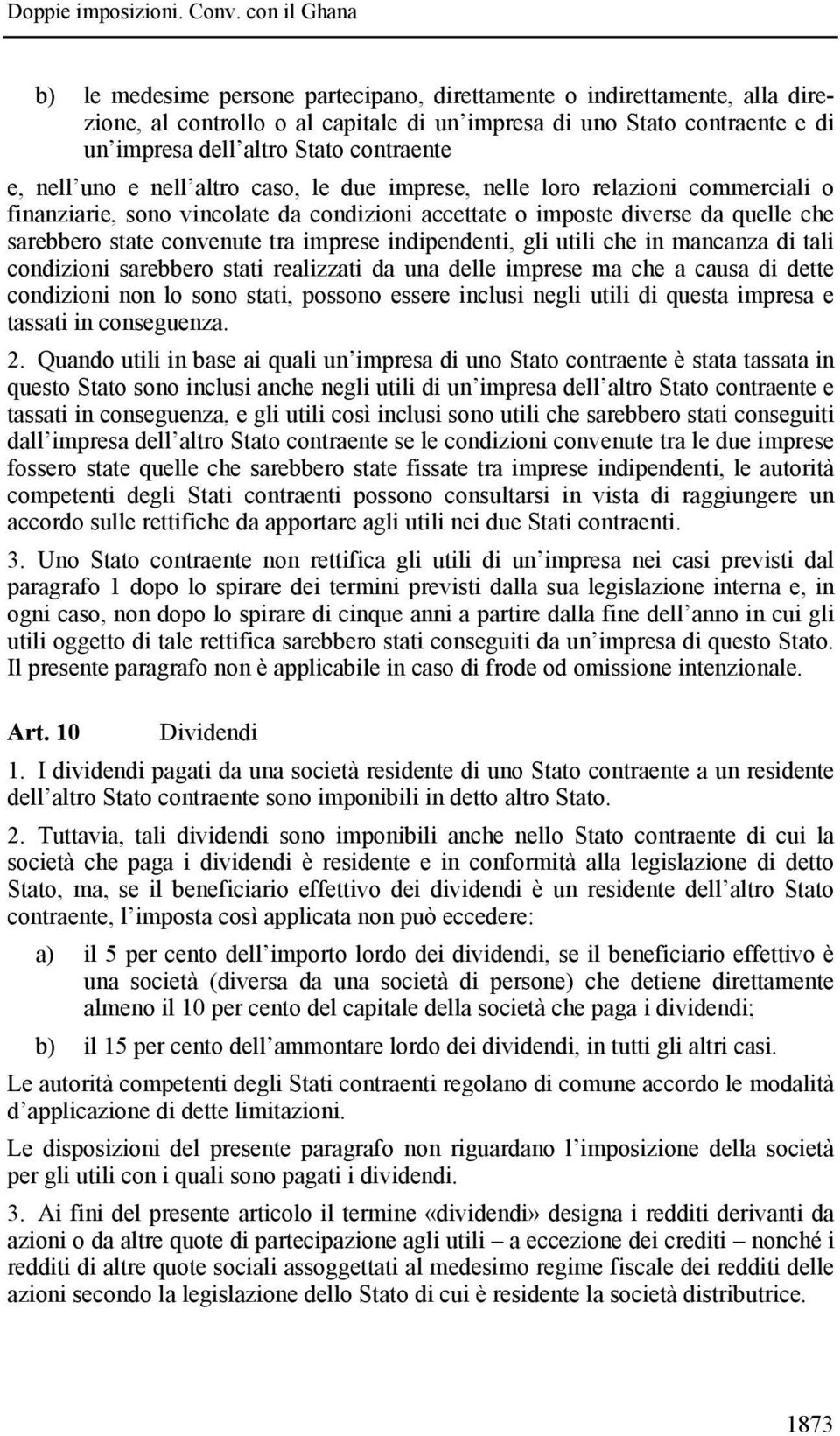 indipendenti, gli utili che in mancanza di tali condizioni sarebbero stati realizzati da una delle imprese ma che a causa di dette condizioni non lo sono stati, possono essere inclusi negli utili di