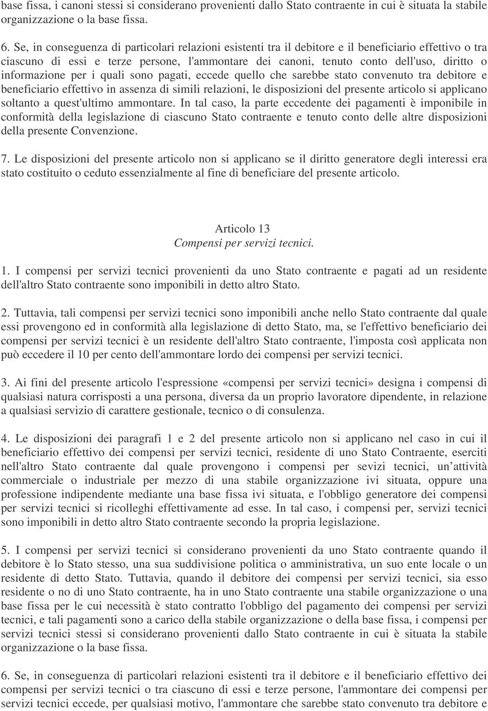 informazione per i quali sono pagati, eccede quello che sarebbe stato convenuto tra debitore e beneficiario effettivo in assenza di simili relazioni, le disposizioni del presente articolo si