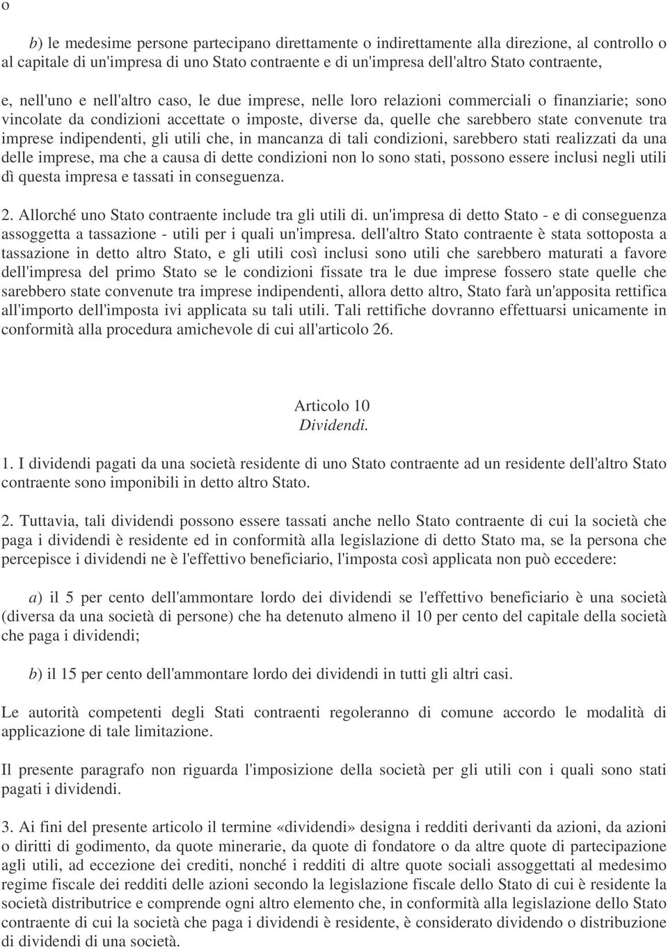 imprese indipendenti, gli utili che, in mancanza di tali condizioni, sarebbero stati realizzati da una delle imprese, ma che a causa di dette condizioni non lo sono stati, possono essere inclusi