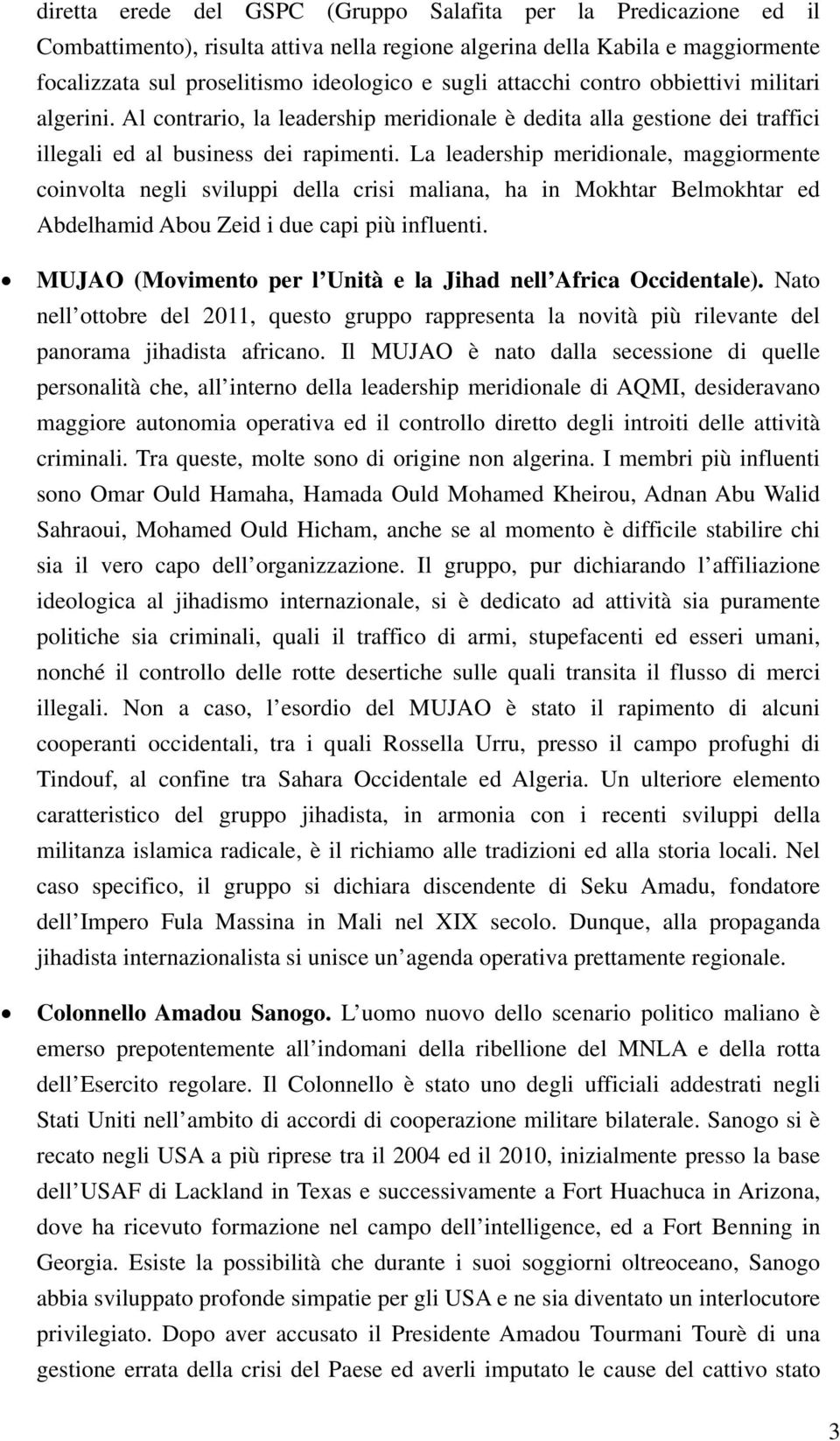 La leadership meridionale, maggiormente coinvolta negli sviluppi della crisi maliana, ha in Mokhtar Belmokhtar ed Abdelhamid Abou Zeid i due capi più influenti.