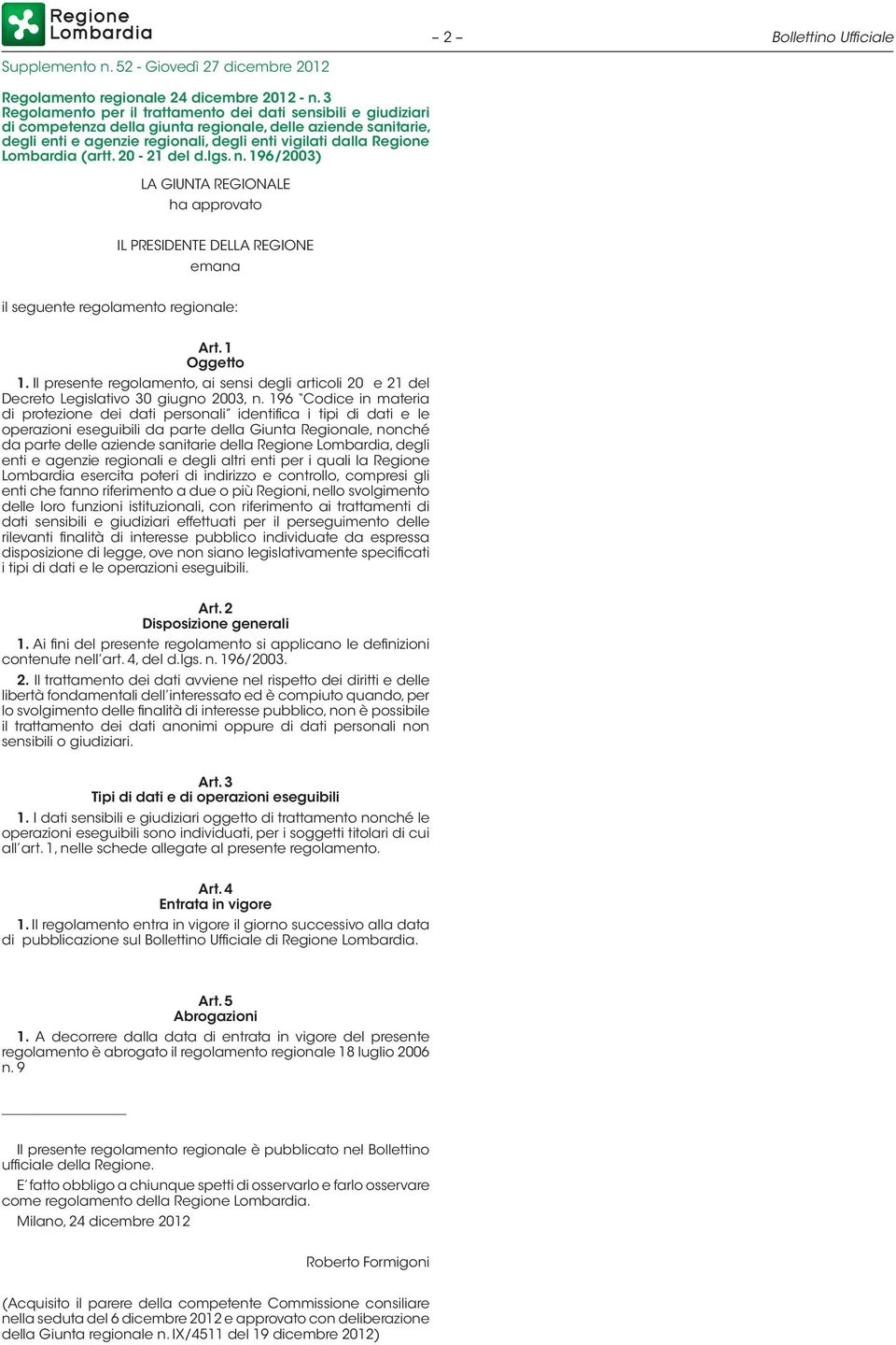 Lombardia (artt. 20-21 del d.lgs. n. 196/2003) LA GIUNTA REGIONALE ha approvato IL PRESIDENTE DELLA REGIONE emana il seguente regolamento regionale: Art. 1 Oggetto 1.