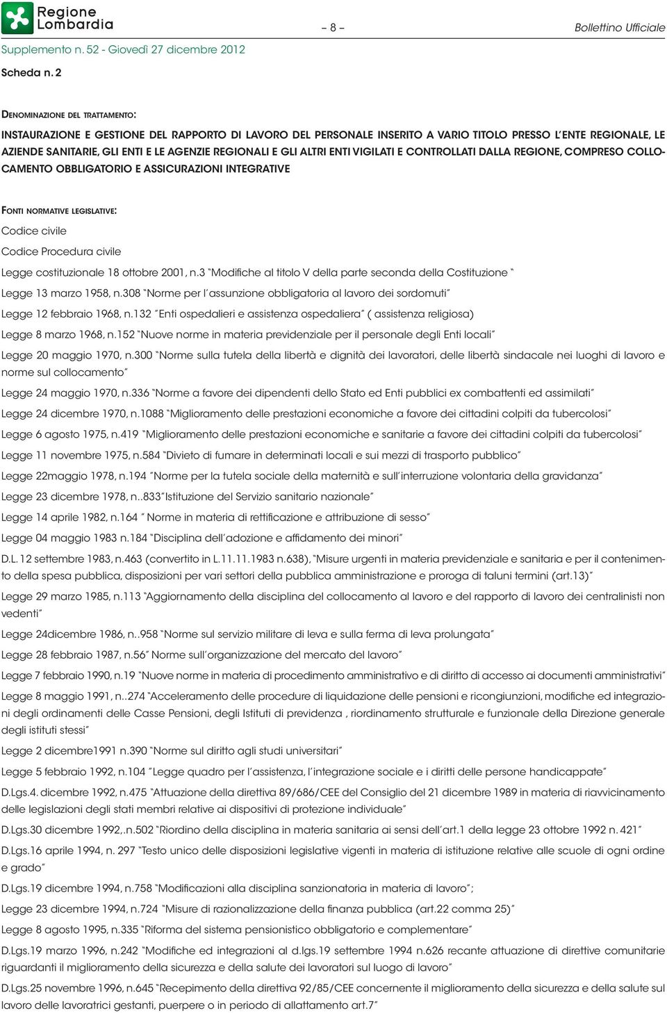 GLI ALTRI ENTI VIGILATI E CONTROLLATI DALLA REGIONE, COMPRESO COLLO- CAMENTO OBBLIGATORIO E ASSICURAZIONI INTEGRATIVE Fonti normative legislative: Codice civile Codice Procedura civile Legge