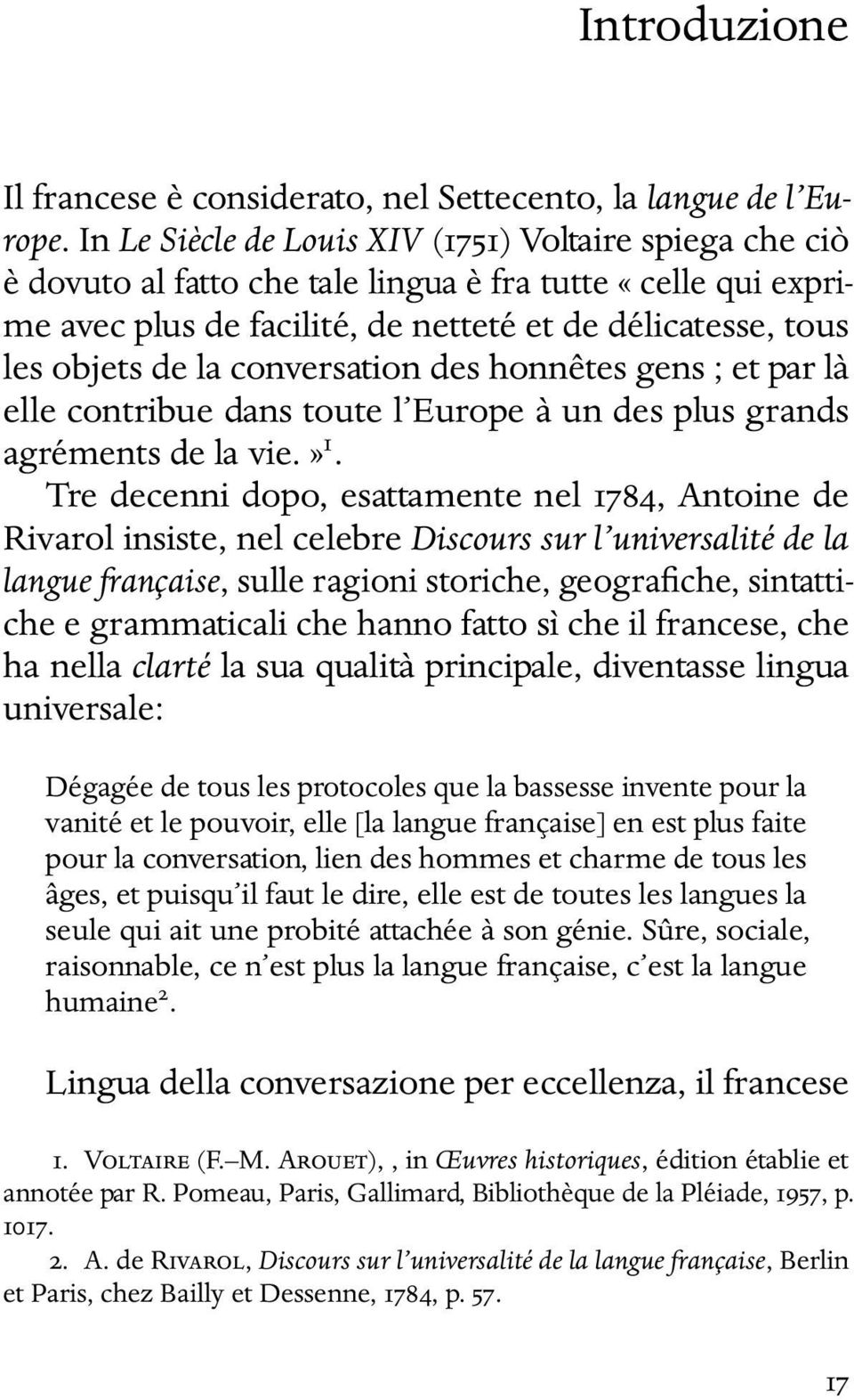 conversation des honnêtes gens ; et par là elle contribue dans toute l Europe à un des plus grands agréments de la vie.» 1.