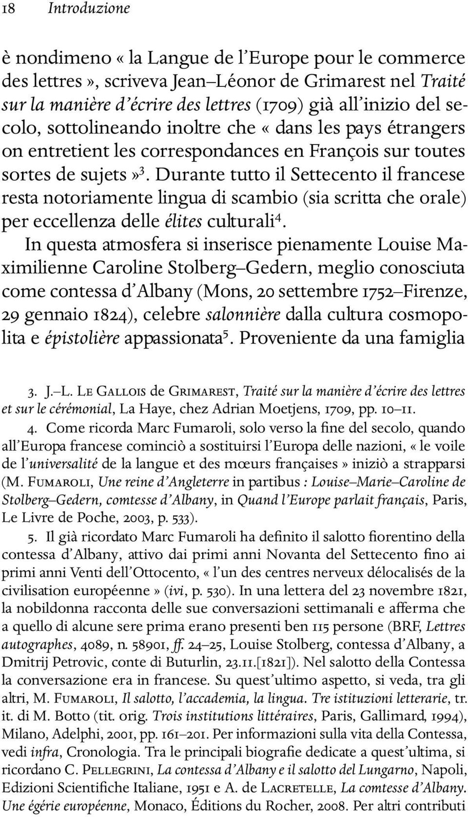 Durante tutto il Settecento il francese resta notoriamente lingua di scambio (sia scritta che orale) per eccellenza delle élites culturali 4.