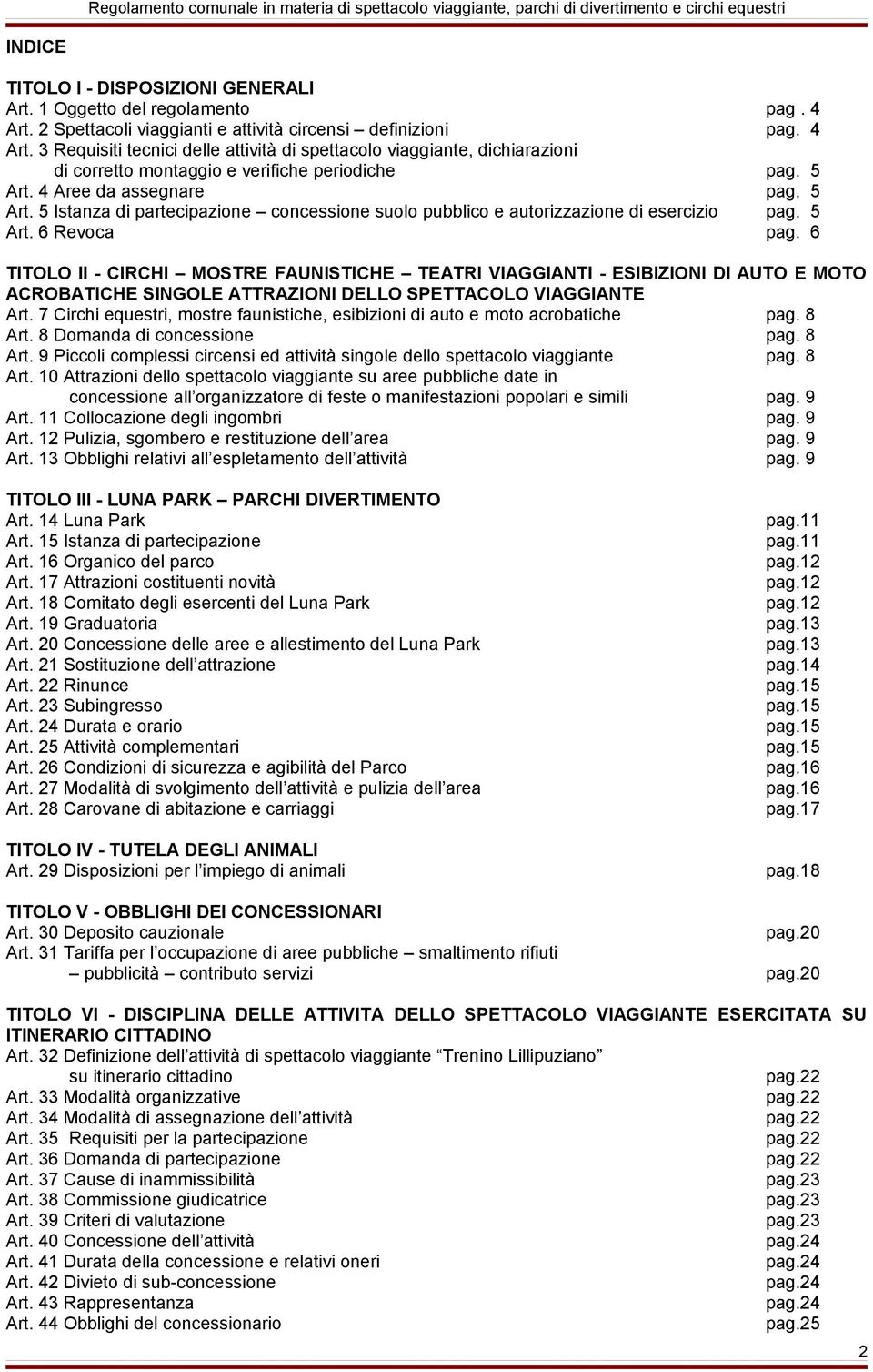 4 Aree da assegnare pag. 5 Art. 5 Istanza di partecipazione concessione suolo pubblico e autorizzazione di esercizio pag. 5 Art. 6 Revoca pag.