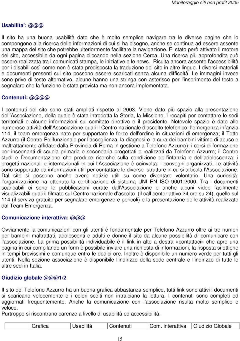 Una ricerca più approfondita può essere realizzata tra i comunicati stampa, le iniziative e le news.