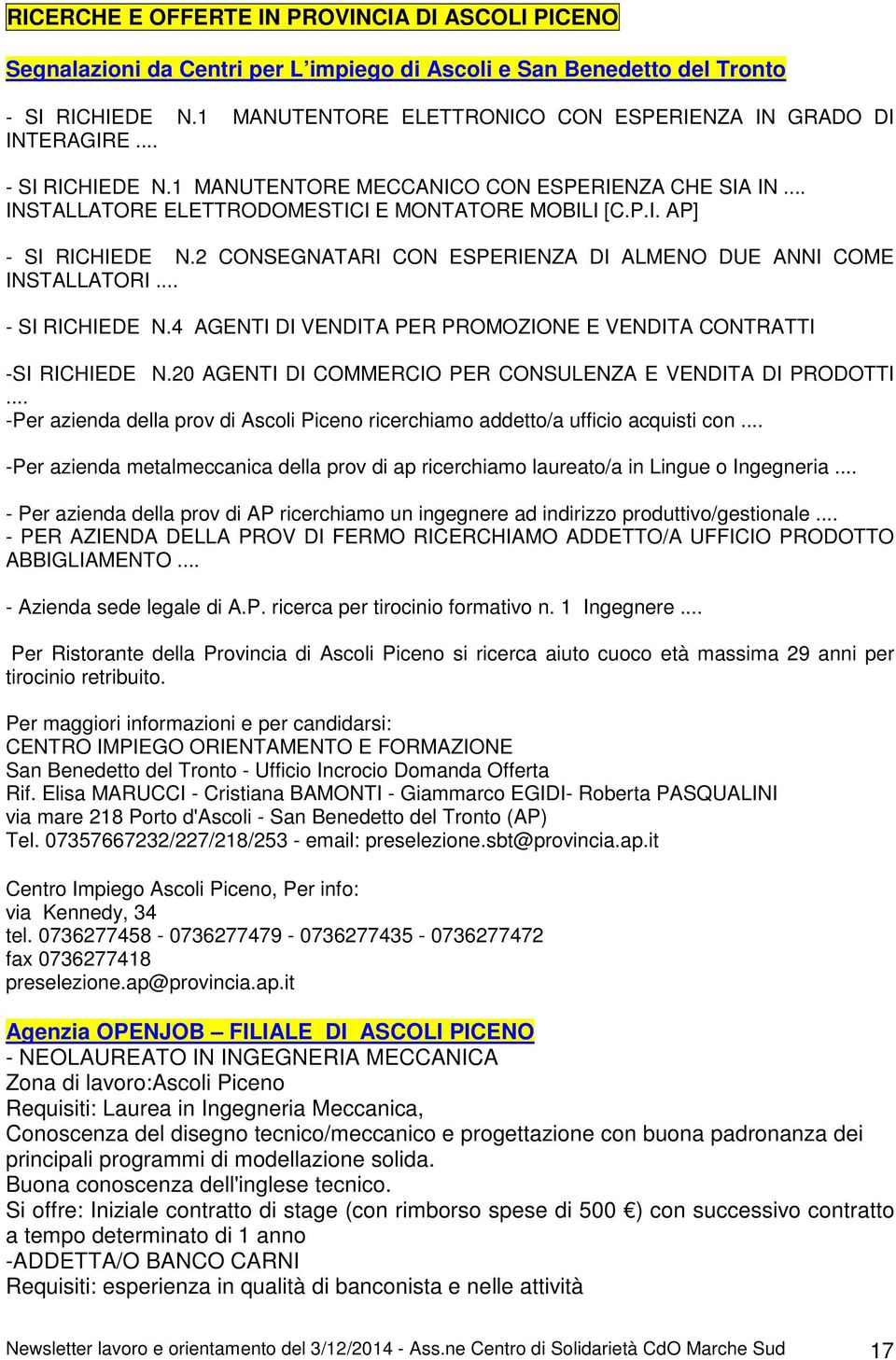 2 CONSEGNATARI CON ESPERIENZA DI ALMENO DUE ANNI COME INSTALLATORI... - SI RICHIEDE N.4 AGENTI DI VENDITA PER PROMOZIONE E VENDITA CONTRATTI -SI RICHIEDE N.