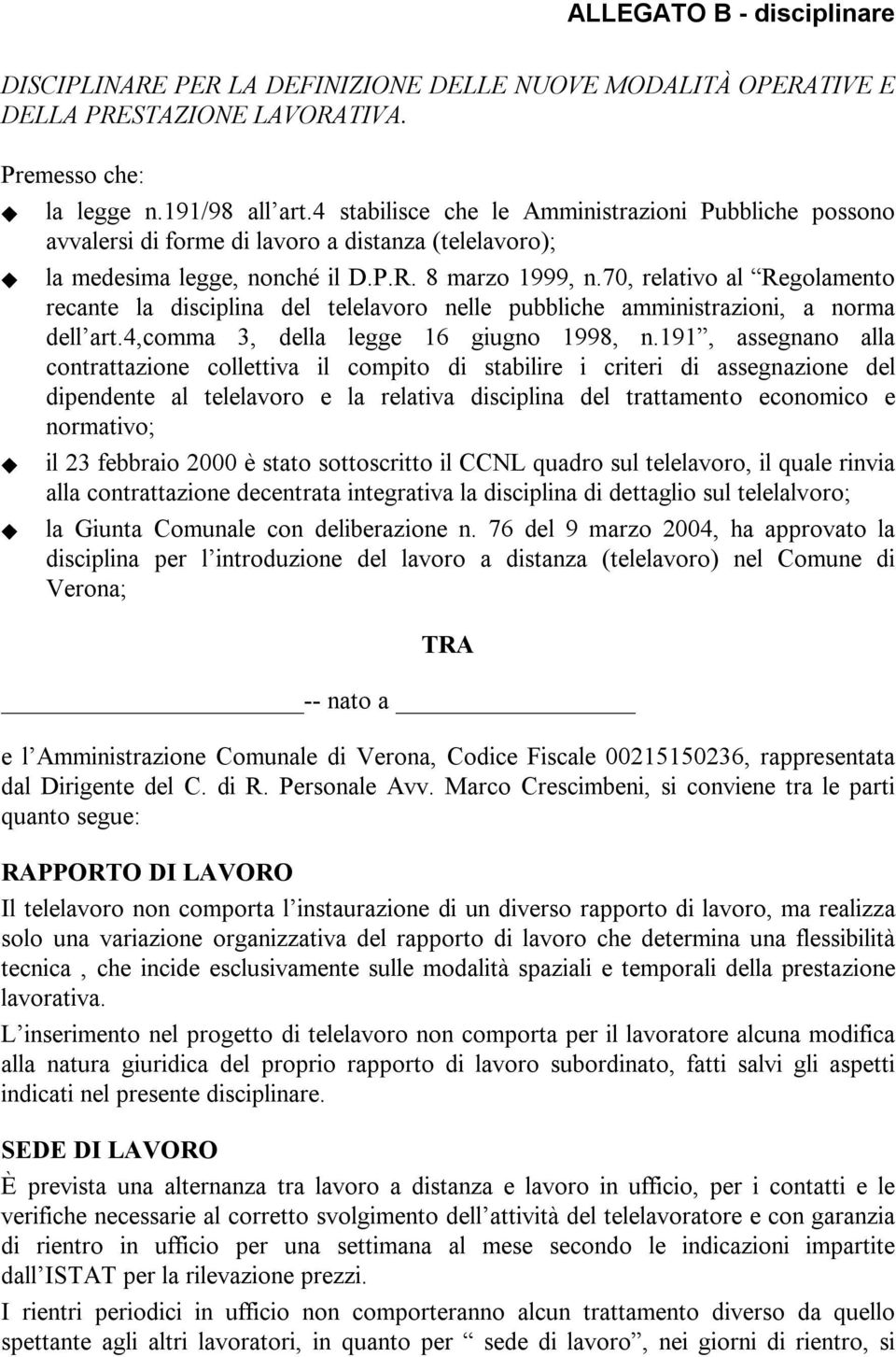 70, relativo al Regolamento recante la disciplina del telelavoro nelle pubbliche amministrazioni, a norma dell art.4,comma 3, della legge 16 giugno 1998, n.