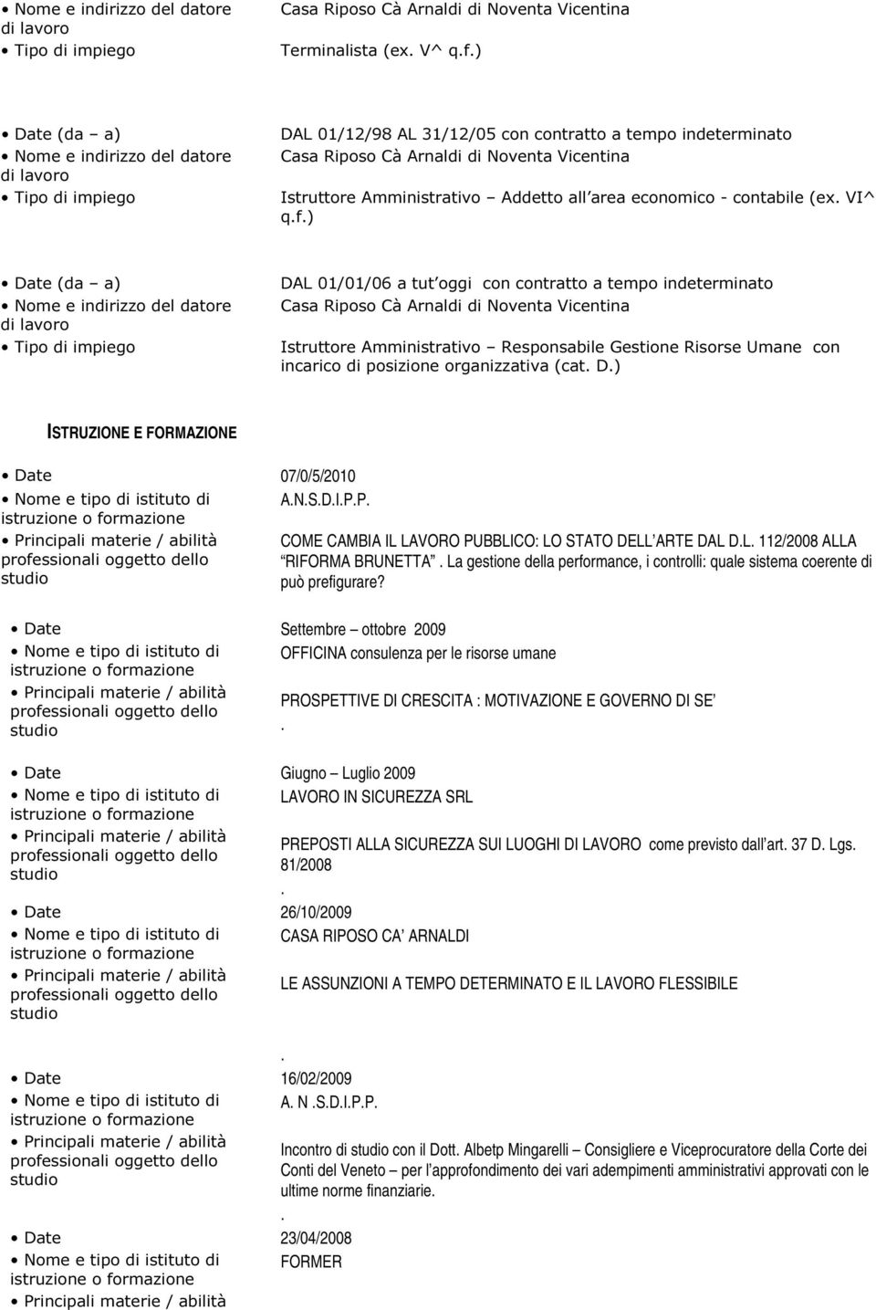 CAMBIA IL LAVORO PUBBLICO: LO STATO DELL ARTE DAL DL 112/2008 ALLA RIFORMA BRUNETTA La gestione della performance, i controlli: quale sistema coerente di può prefigurare?