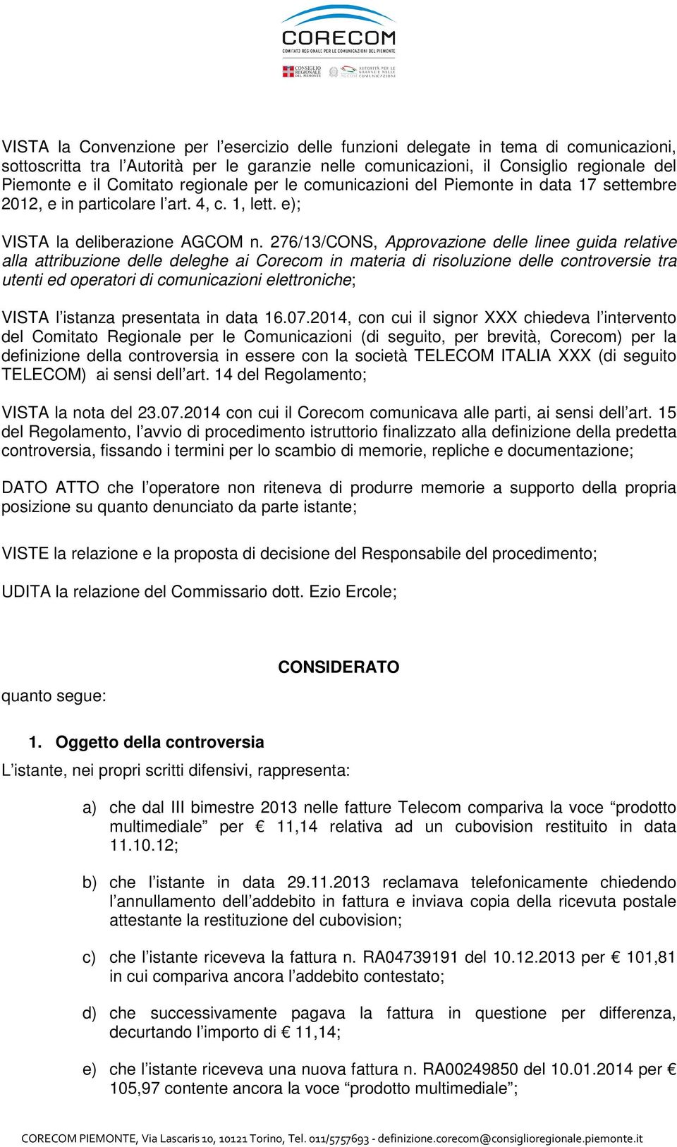 276/13/CONS, Approvazione delle linee guida relative alla attribuzione delle deleghe ai Corecom in materia di risoluzione delle controversie tra utenti ed operatori di comunicazioni elettroniche;