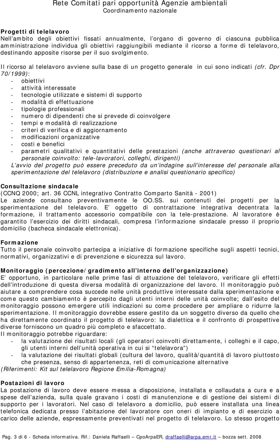 Dpr 70/1999): - obiettivi - attività interessate - tecnologie utilizzate e sistemi di supporto - modalità di effettuazione - tipologie professionali - numero di dipendenti che si prevede di