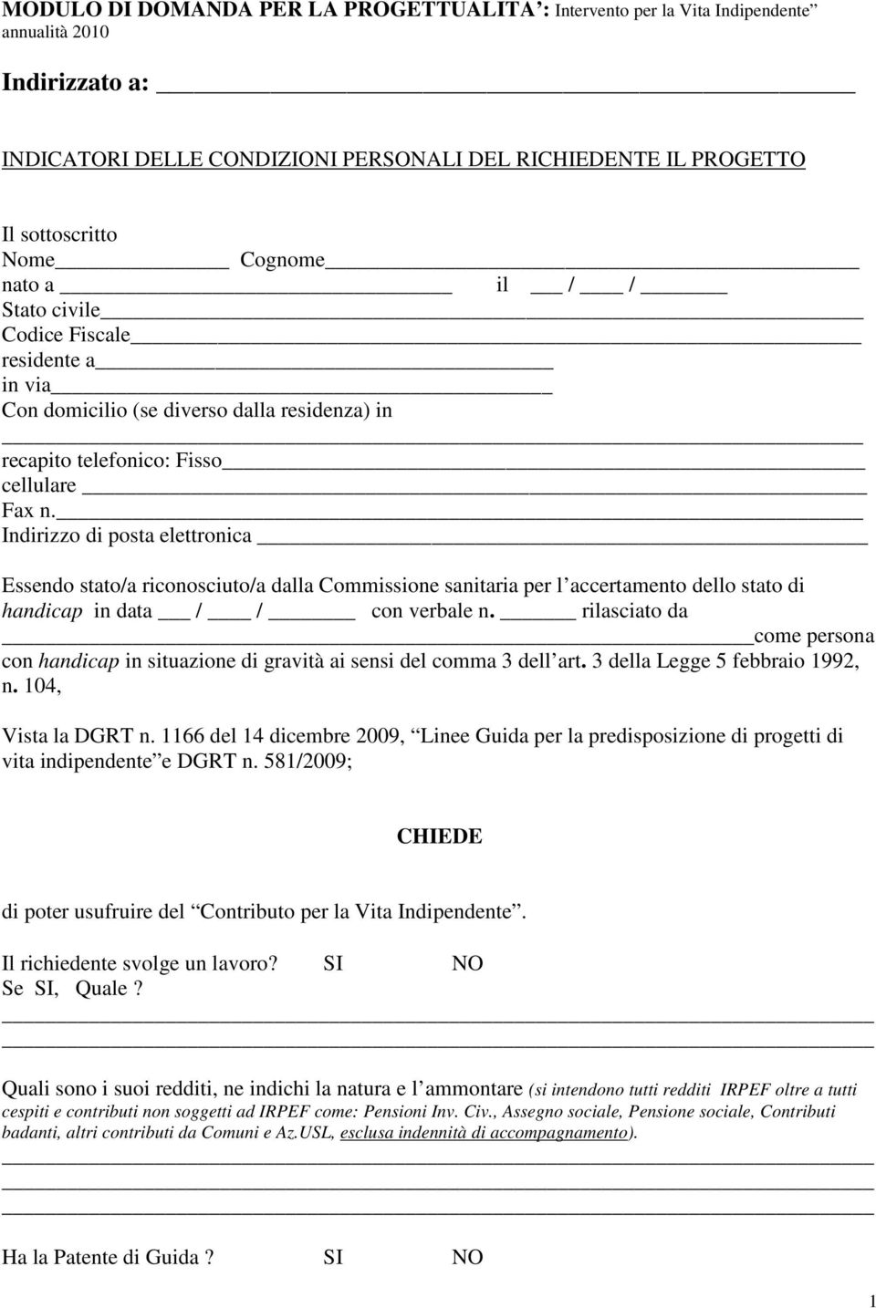 Indirizzo di posta elettronica Essendo stato/a riconosciuto/a dalla Commissione sanitaria per l accertamento dello stato di handicap in data / / con verbale n.