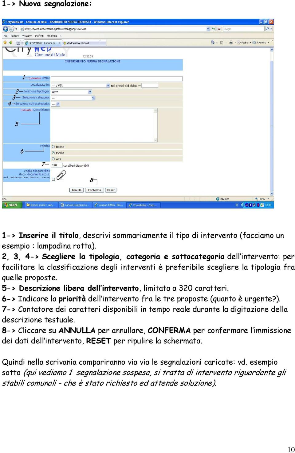 5-> Descrizione libera dell intervento, limitata a 320 caratteri. 6-> Indicare la priorità dell intervento fra le tre proposte (quanto è urgente?).