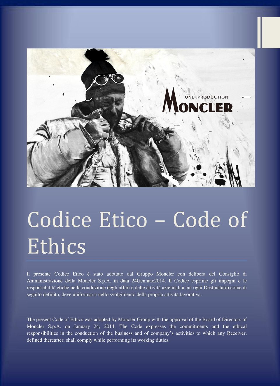 svolgimento della propria attività lavorativa. The present Code of Ethics was adopted by Moncler Group with the approval of the Board of Directors of Moncler S.p.A. on January 24, 2014.