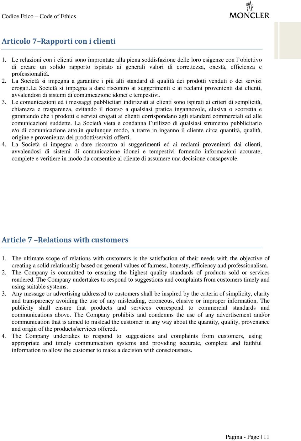 professionalità. 2. La Società si impegna a garantire i più alti standard di qualità dei prodotti venduti o dei servizi erogati.