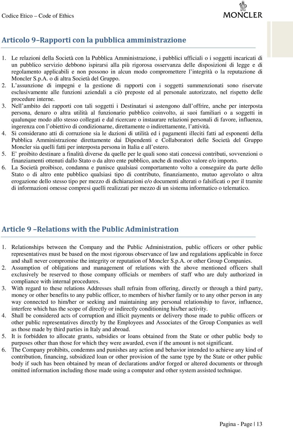 legge e di regolamento applicabili e non possono in alcun modo compromettere l integrità o la reputazione di Moncler S.p.A. o di altra Società del Gruppo. 2.