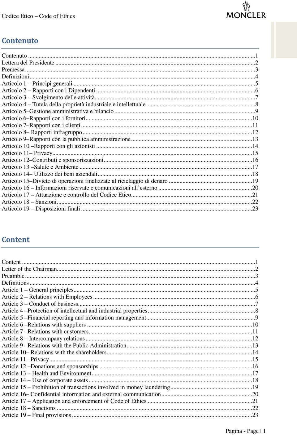 ..11 Articolo 8 Rapporti infragruppo...12 Articolo 9 Rapporti con la pubblica amministrazione...13 Articolo 10 Rapporti con gli azionisti...14 Articolo 11 Privacy.