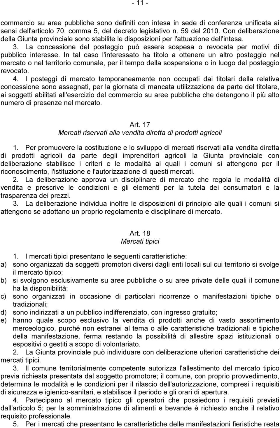 In tal caso l'interessato ha titolo a ottenere un altro posteggio nel mercato o nel territorio comunale, per il tempo della sospensione o in luogo del posteggio revocato. 4.