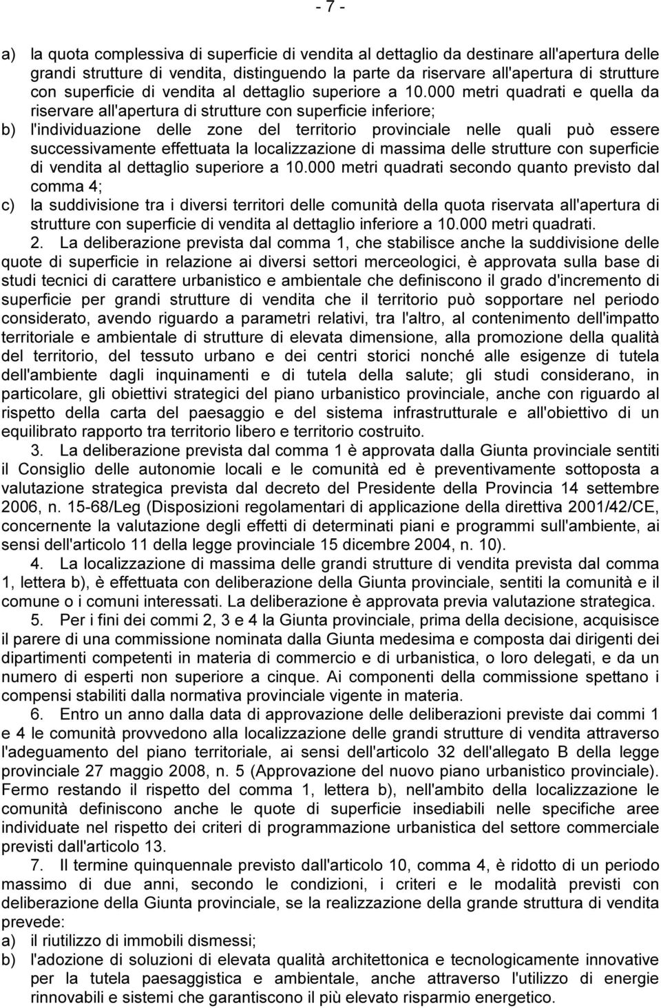 000 metri quadrati e quella da riservare all'apertura di strutture con superficie inferiore; b) l'individuazione delle zone del territorio provinciale nelle quali può essere successivamente