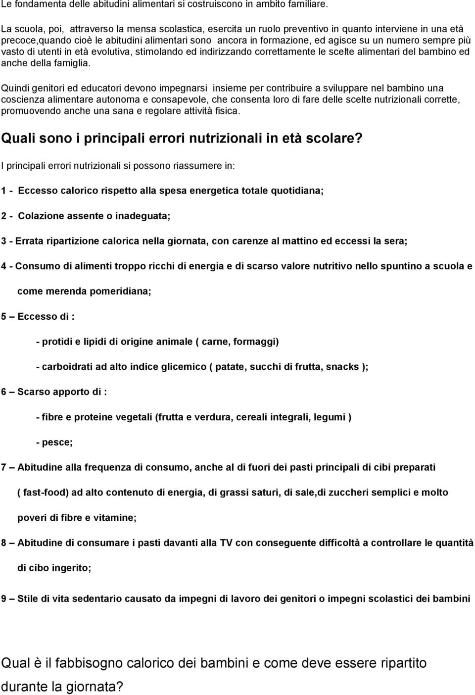 numero sempre più vasto di utenti in età evolutiva, stimolando ed indirizzando correttamente le scelte alimentari del bambino ed anche della famiglia.