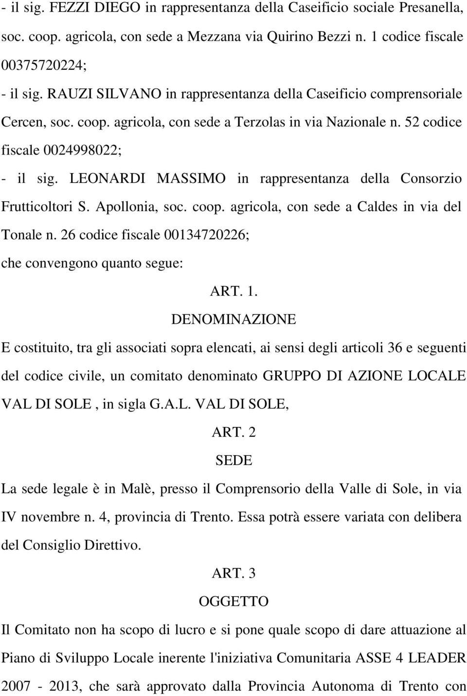 LEONARDI MASSIMO in rappresentanza della Consorzio Frutticoltori S. Apollonia, soc. coop. agricola, con sede a Caldes in via del Tonale n.