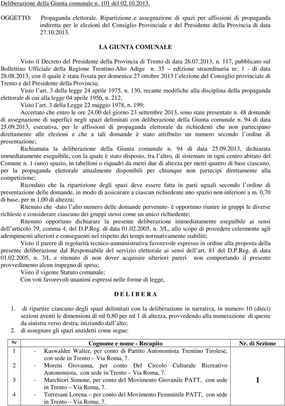 LA GIUNTA COMUNALE Visto il Decreto del Presidente della Provincia di Trento di data 26.07.2013, n. 117, pubblicato sul Bollettino Ufficiale della Regione Trentino-Alto Adige n.