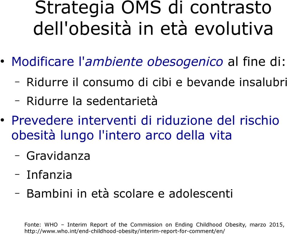 lungo l'intero arco della vita Gravidanza Infanzia Bambini in età scolare e adolescenti Fonte: WHO Interim Report of