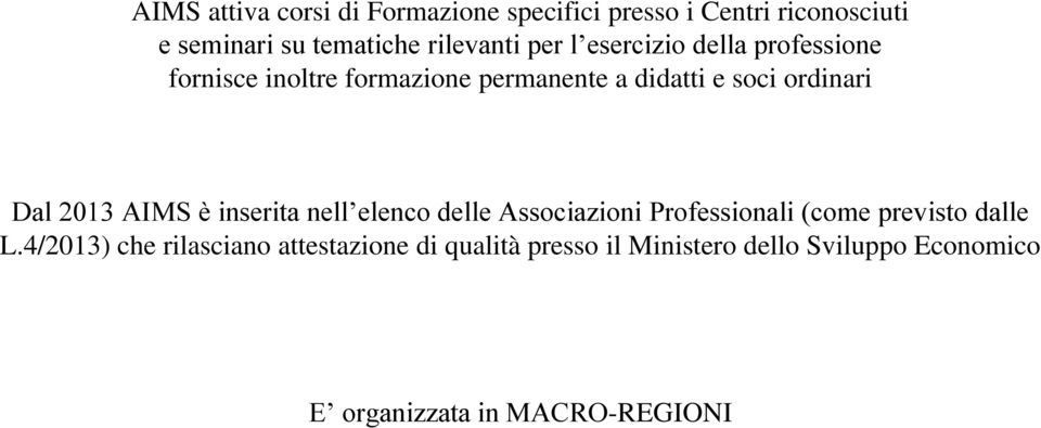 2013 AIMS è inserita nell elenco delle Associazioni Professionali (come previsto dalle L.