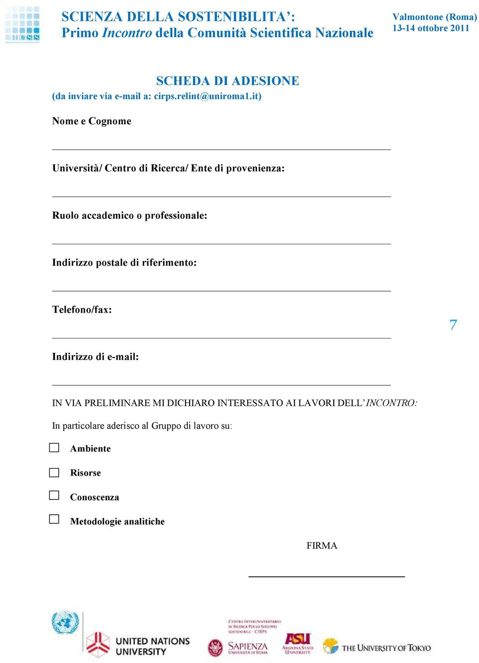 professionale: Indirizzo postale di riferimento: Telefono/fax: 7 Indirizzo di e-mail: IN VIA