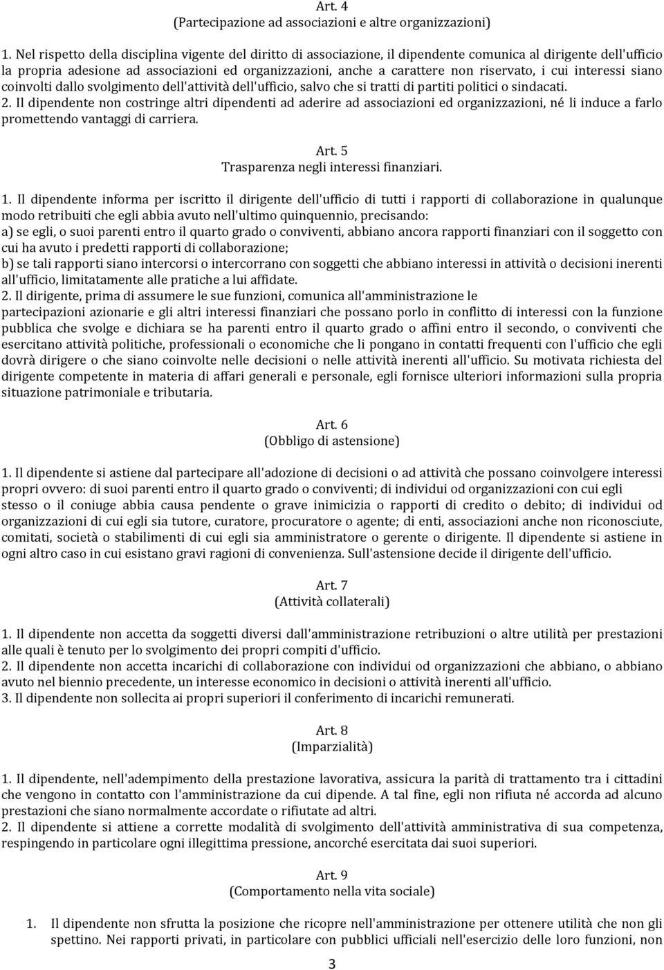 riservato, i cui interessi siano coinvolti dallo svolgimento dell'attività dell'ufficio, salvo che si tratti di partiti politici o sindacati. 2.