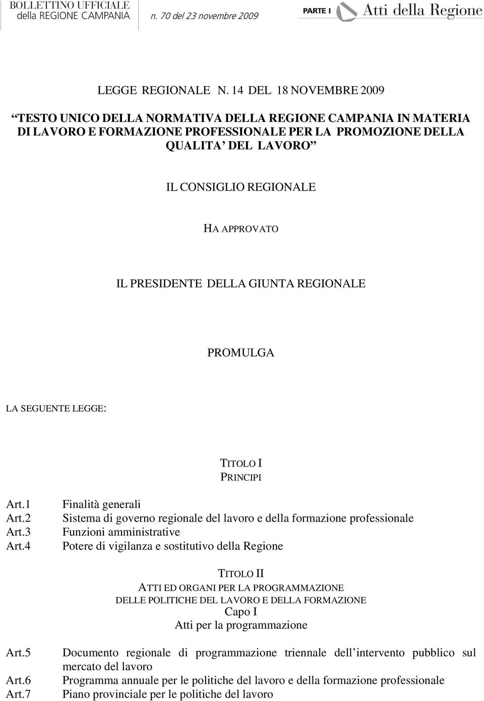 APPROVATO IL PRESIDENTE DELLA GIUNTA REGIONALE PROMULGA LA SEGUENTE LEGGE: TITOLO I PRINCIPI Art.1 Art.2 Art.3 Art.