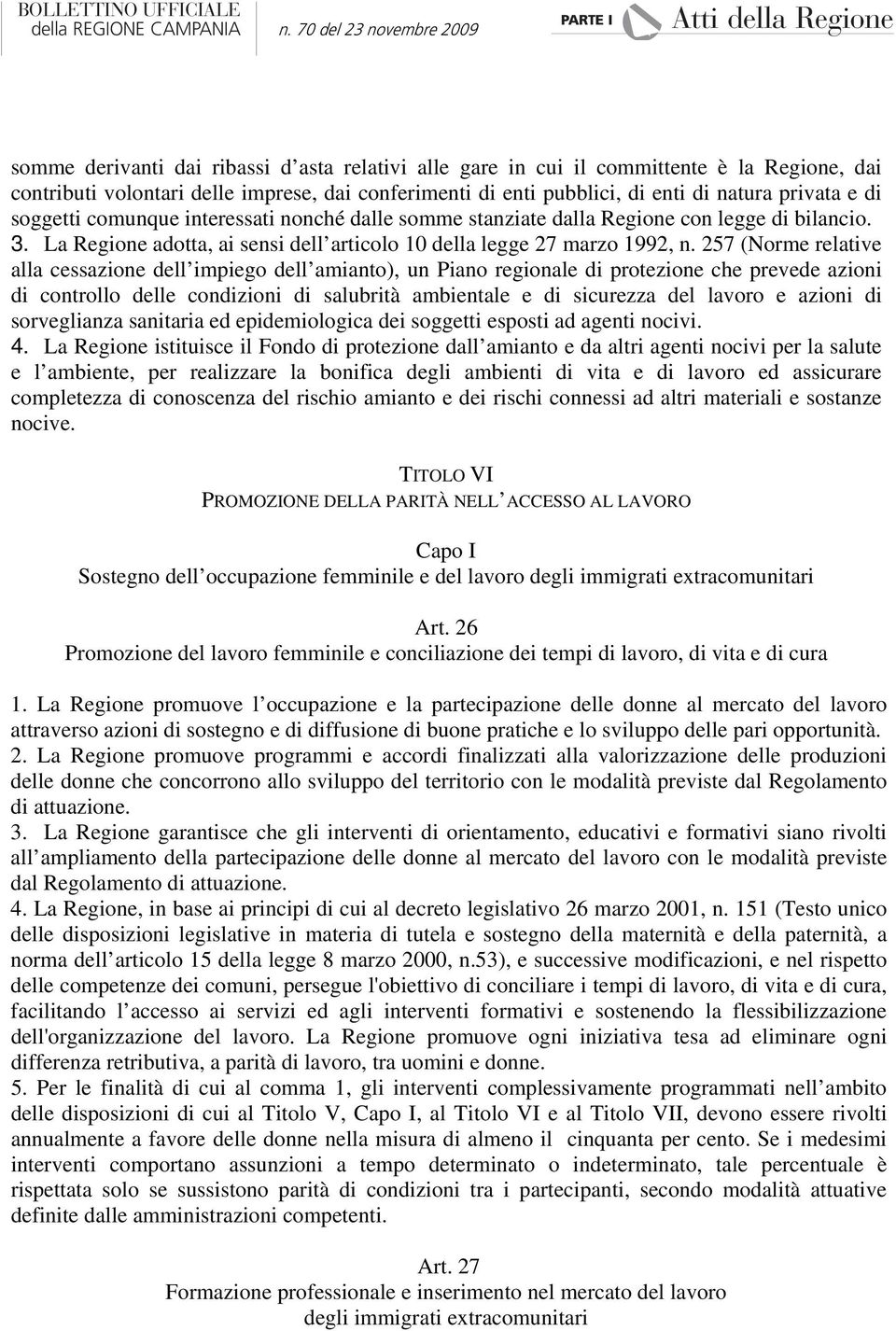 257 (Norme relative alla cessazione dell impiego dell amianto), un Piano regionale di protezione che prevede azioni di controllo delle condizioni di salubrità ambientale e di sicurezza del lavoro e