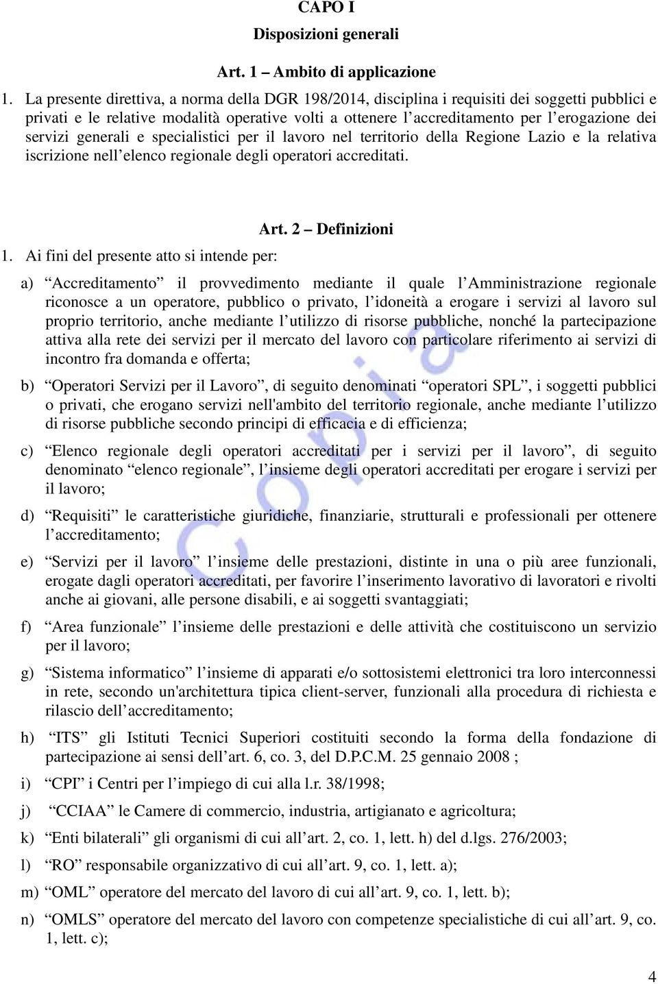 servizi generali e specialistici per il lavoro nel territorio della Regione Lazio e la relativa iscrizione nell elenco regionale degli operatori accreditati. 1.