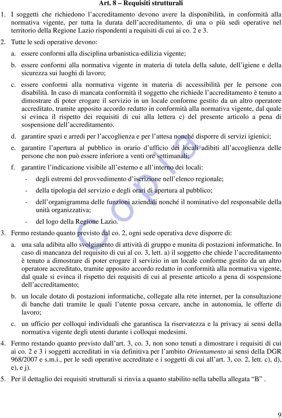 della Regione Lazio rispondenti a requisiti di cui ai co. 2 e 3. 2. Tutte le sedi operative devono: a. essere conformi alla disciplina urbanistica-edilizia vigente; b.