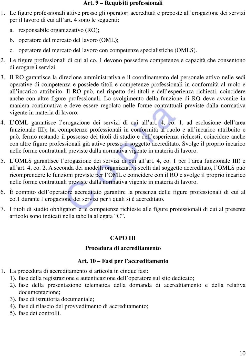 1 devono possedere competenze e capacità che consentono di erogare i servizi. 3.