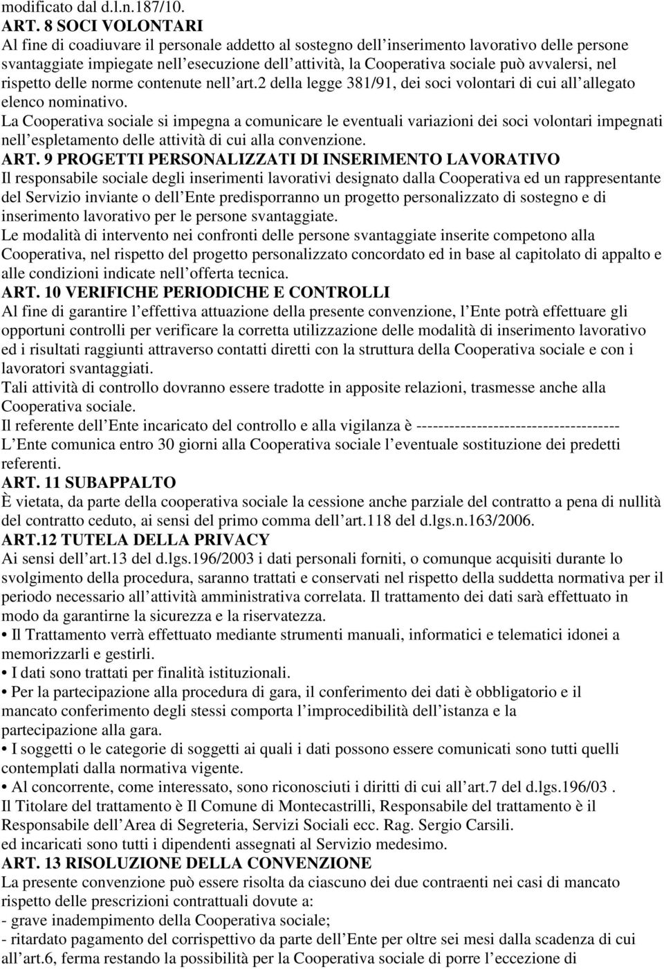 avvalersi, nel rispetto delle norme contenute nell art.2 della legge 381/91, dei soci volontari di cui all allegato elenco nominativo.