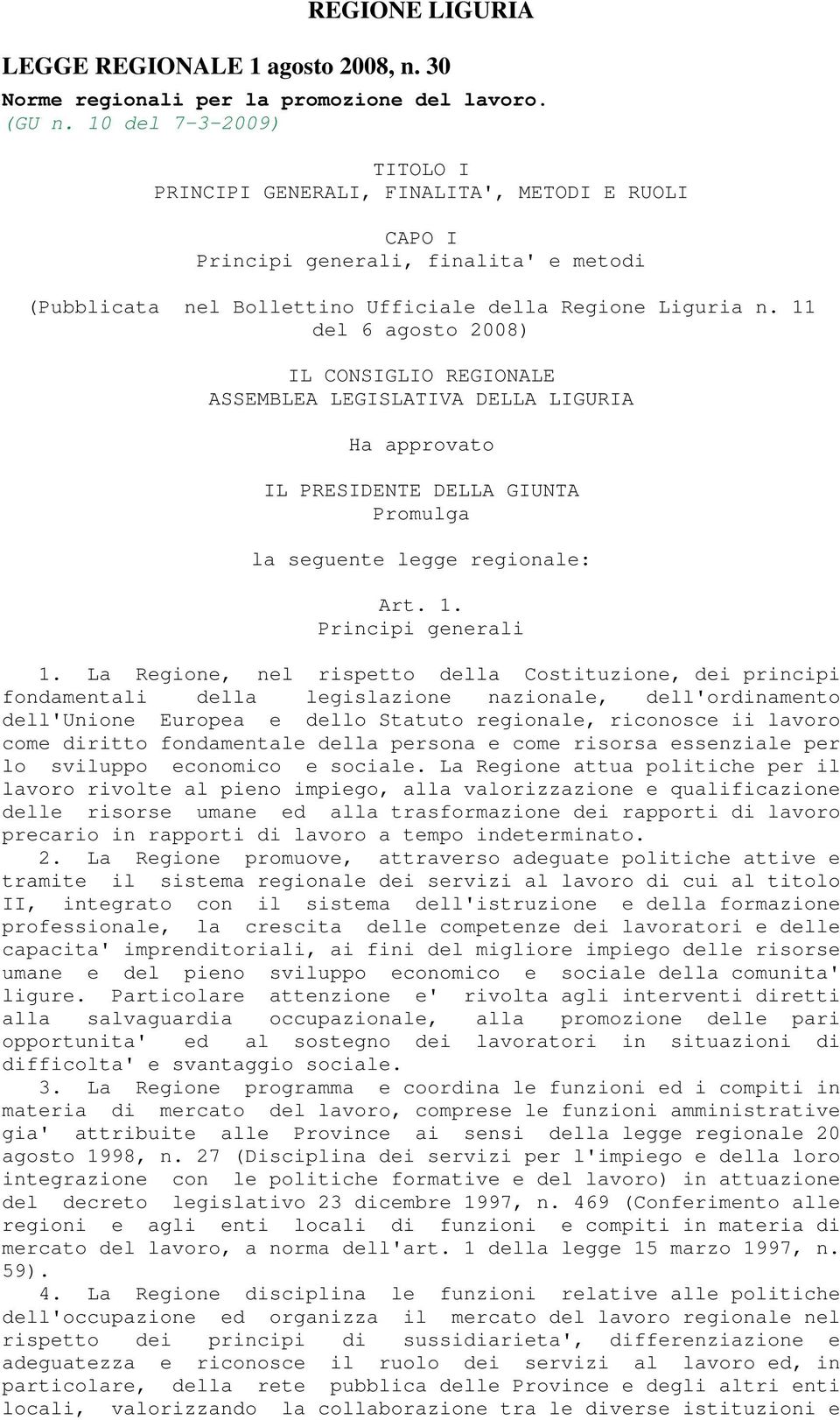 11 del 6 agosto 2008) IL CONSIGLIO REGIONALE ASSEMBLEA LEGISLATIVA DELLA LIGURIA Ha approvato IL PRESIDENTE DELLA GIUNTA Promulga la seguente legge regionale: Art. 1. Principi generali 1.