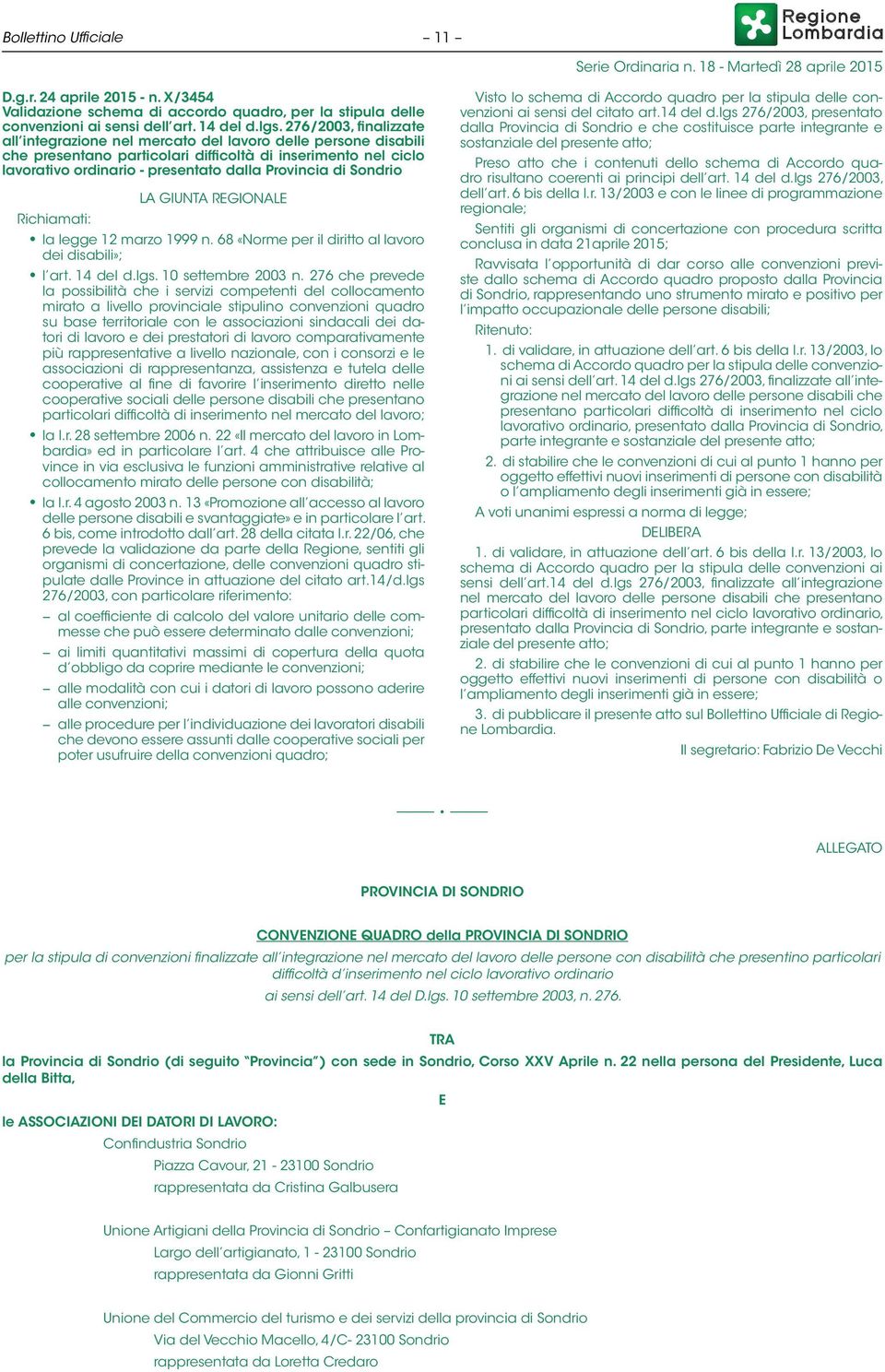 di Sondrio L A REGIONALE Richiamati: la legge 12 marzo 1999 n. 68 «Norme per il diritto al lavoro dei disabili»; l art. 14 del d.lgs. 10 settembre 2003 n.
