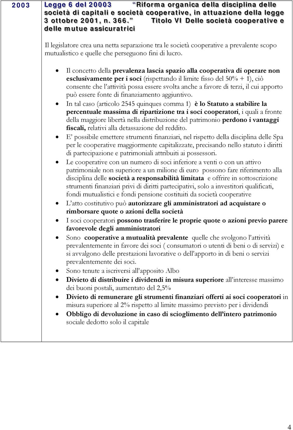 . TTi ittool loo VII Deel llee ssoocci ieettàà ccooooppeerraatti ivvee ee ddeel llee muttuee aassssi iccurraattrri iccii Il legislatore crea una netta separazione tra le società cooperative a