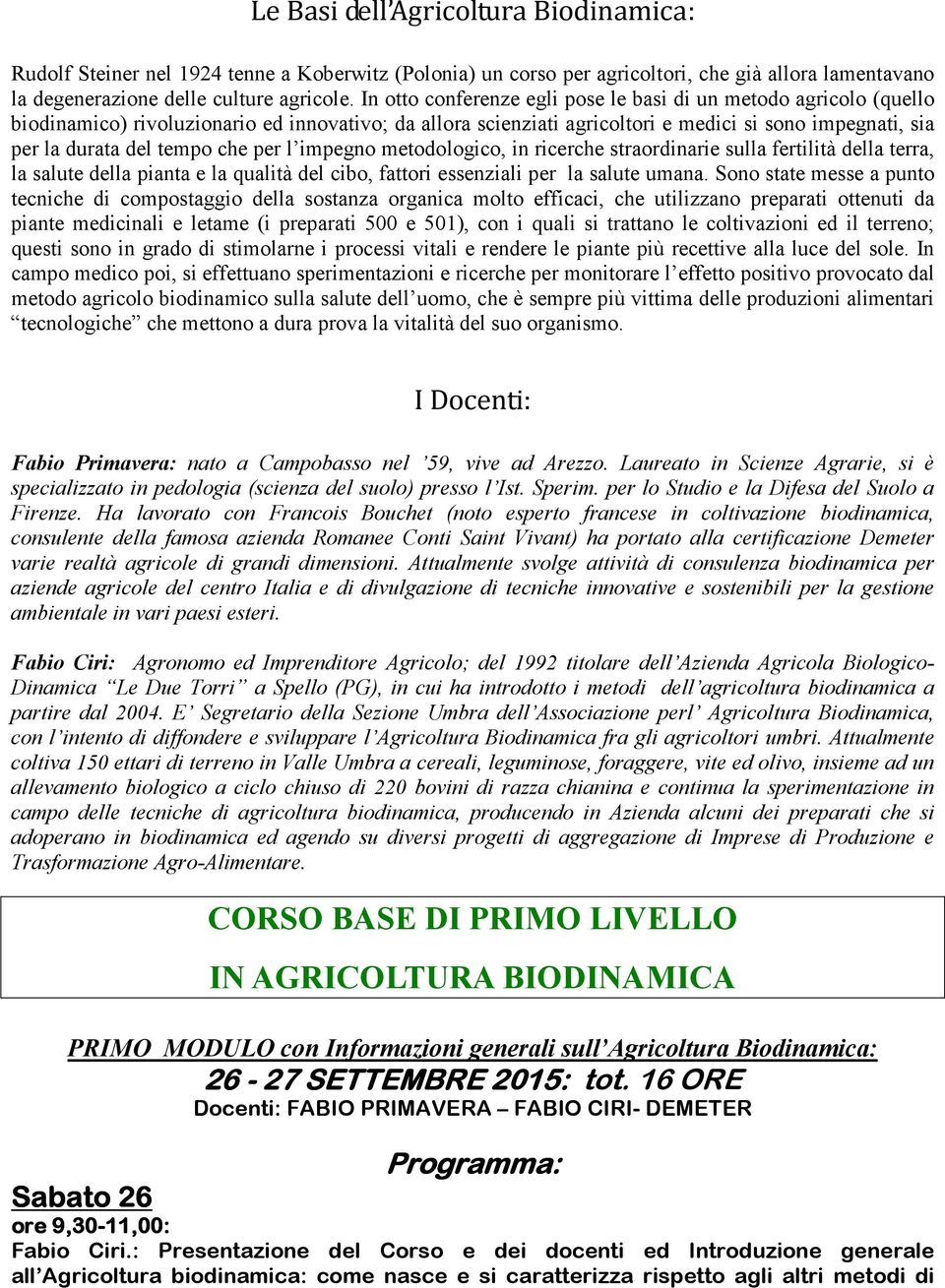 che per l impegno metodologico, in ricerche straordinarie sulla fertilità della terra, la salute della pianta e la qualità del cibo, fattori essenziali per la salute umana.