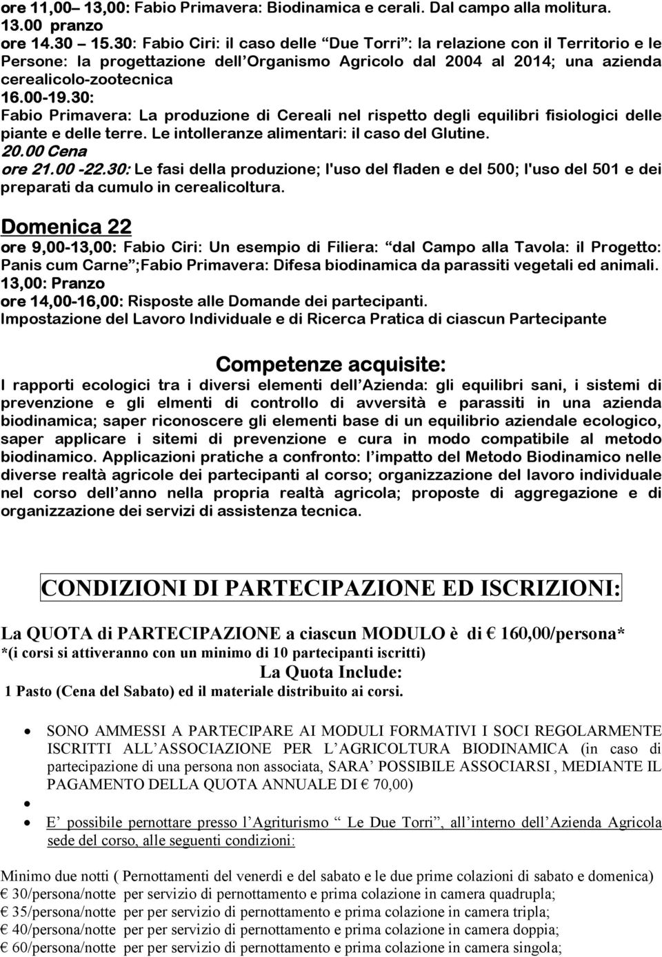 30: Fabio Primavera: La produzione di Cereali nel rispetto degli equilibri fisiologici delle piante e delle terre. Le intolleranze alimentari: il caso del Glutine.