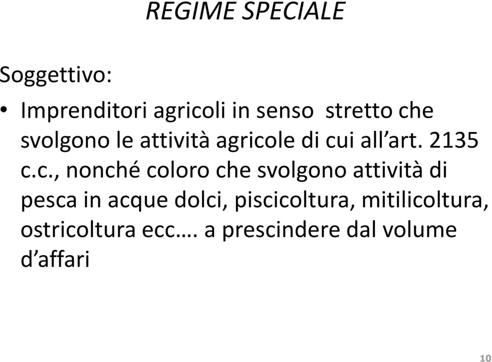 coloro che svolgono attività di pesca in acque dolci, piscicoltura,